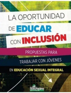 La Oportunidad de Educar con Inclusión Propuesta para trabajar con jóvenes en educación sexual integral